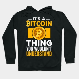 It's A BitCoin Thing You Wouldn't Understand | Funny Crypto Gift | Cryptocurrency Apparel | Crypto Trader Gift Hoodie